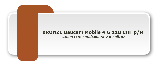 BRONZE Baucam Mobile 4 G 118 CHF p/M